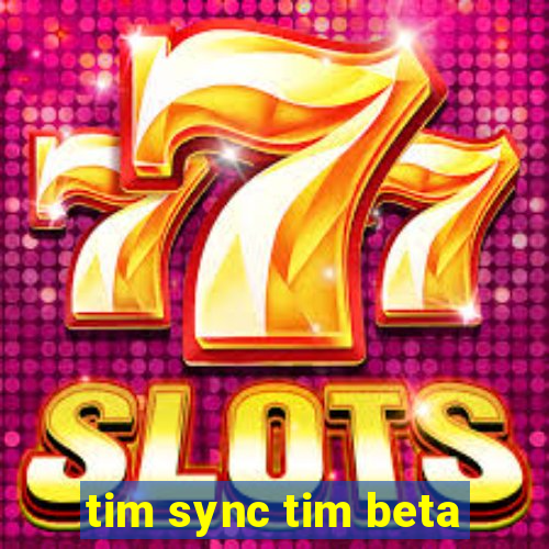 tim sync tim beta